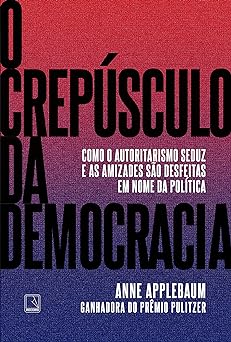 O crepusculo da democracia Anne Applebaum